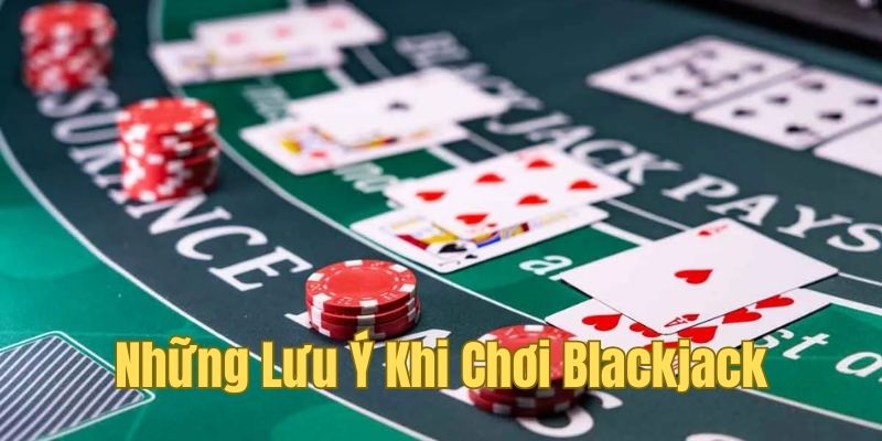Những điều cần lưu ý để cho Blackjack hiệu quả 
