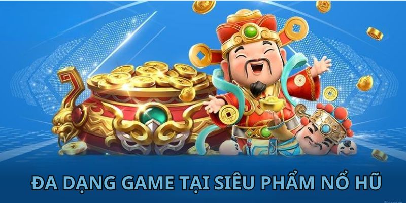Siêu phẩm nổ hũ nổi tiếng tại nhà cái 